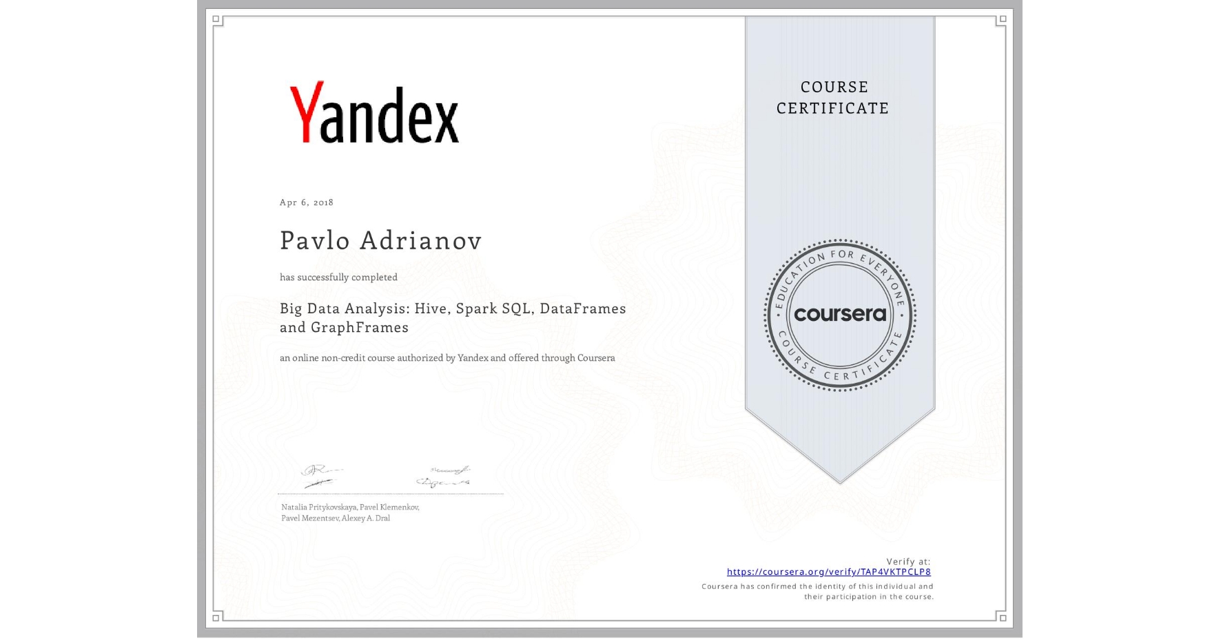 View certificate for Pavlo Adrianov, Big Data Analysis: Hive, Spark SQL, DataFrames and GraphFrames, an online non-credit course authorized by Yandex and offered through Coursera