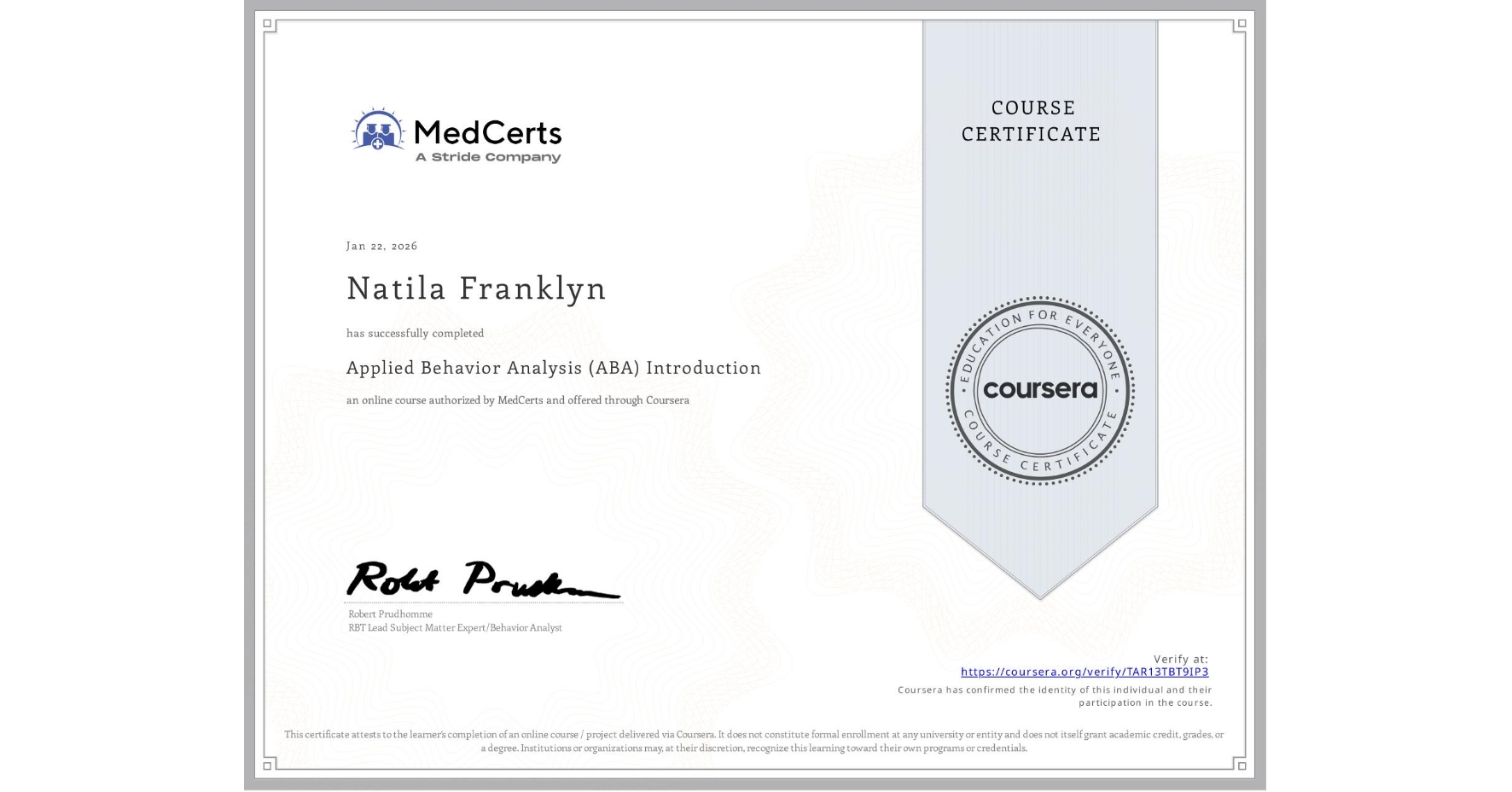 View certificate for Natila Franklyn    , Applied Behavior Analysis (ABA) Introduction, an online non-credit course authorized by MedCerts and offered through Coursera