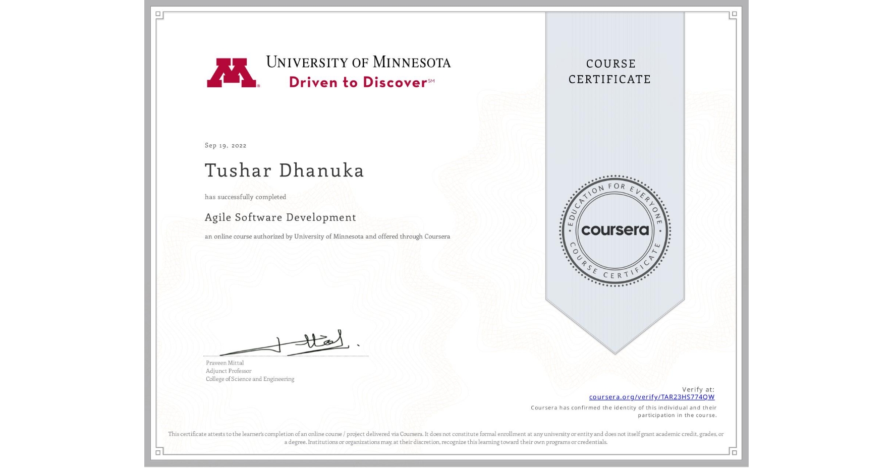 View certificate for Tushar Dhanuka, Agile Software Development, an online non-credit course authorized by University of Minnesota and offered through Coursera