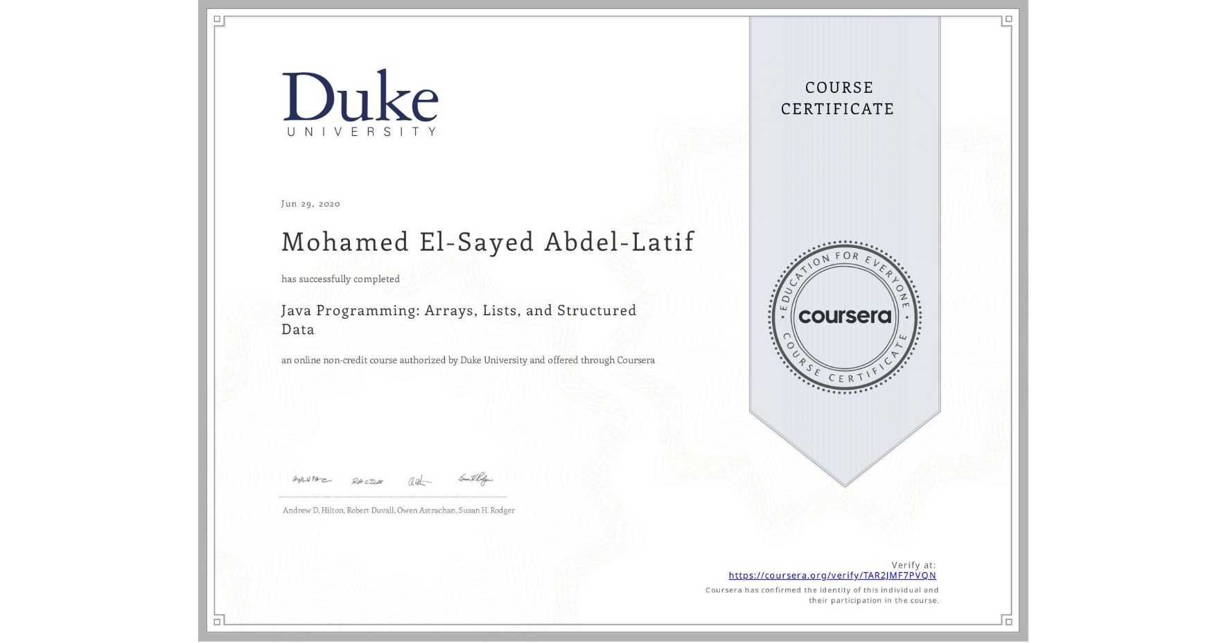 View certificate for Mohamed El-Sayed  Abdel-Latif, Java Programming: Arrays, Lists, and Structured Data, an online non-credit course authorized by Duke University and offered through Coursera