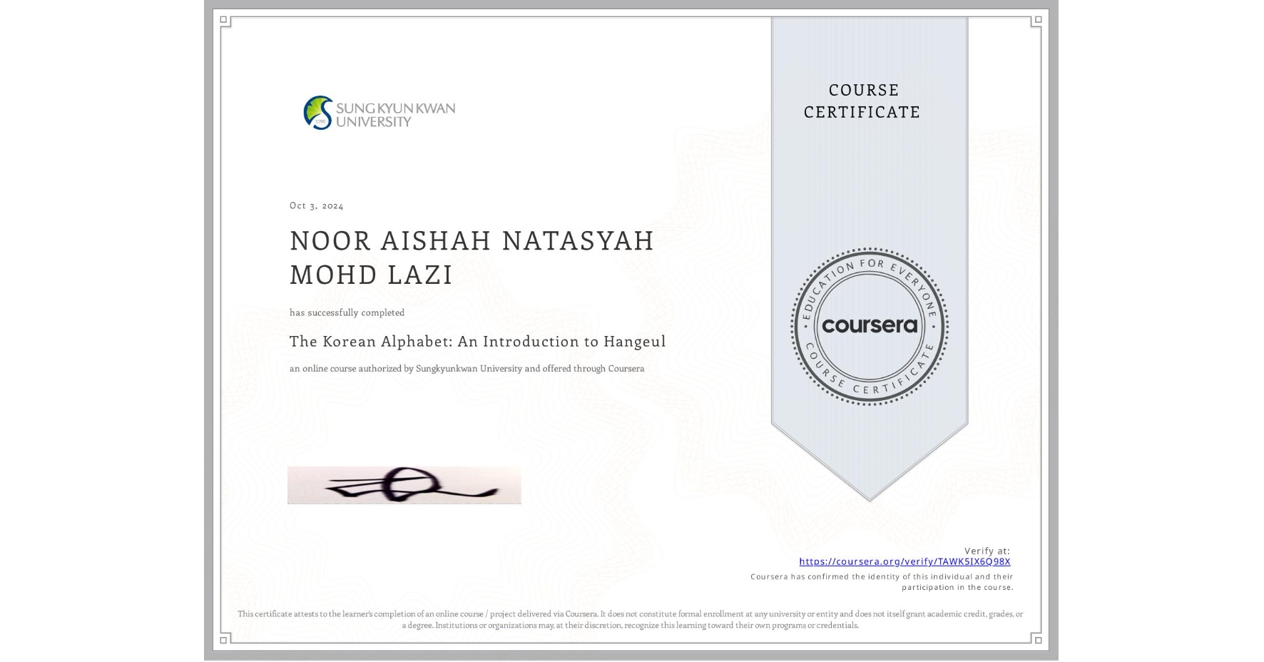 View certificate for NOOR AISHAH NATASYAH MOHD LAZI, The Korean Alphabet: An Introduction to Hangeul, an online non-credit course authorized by Sungkyunkwan University and offered through Coursera