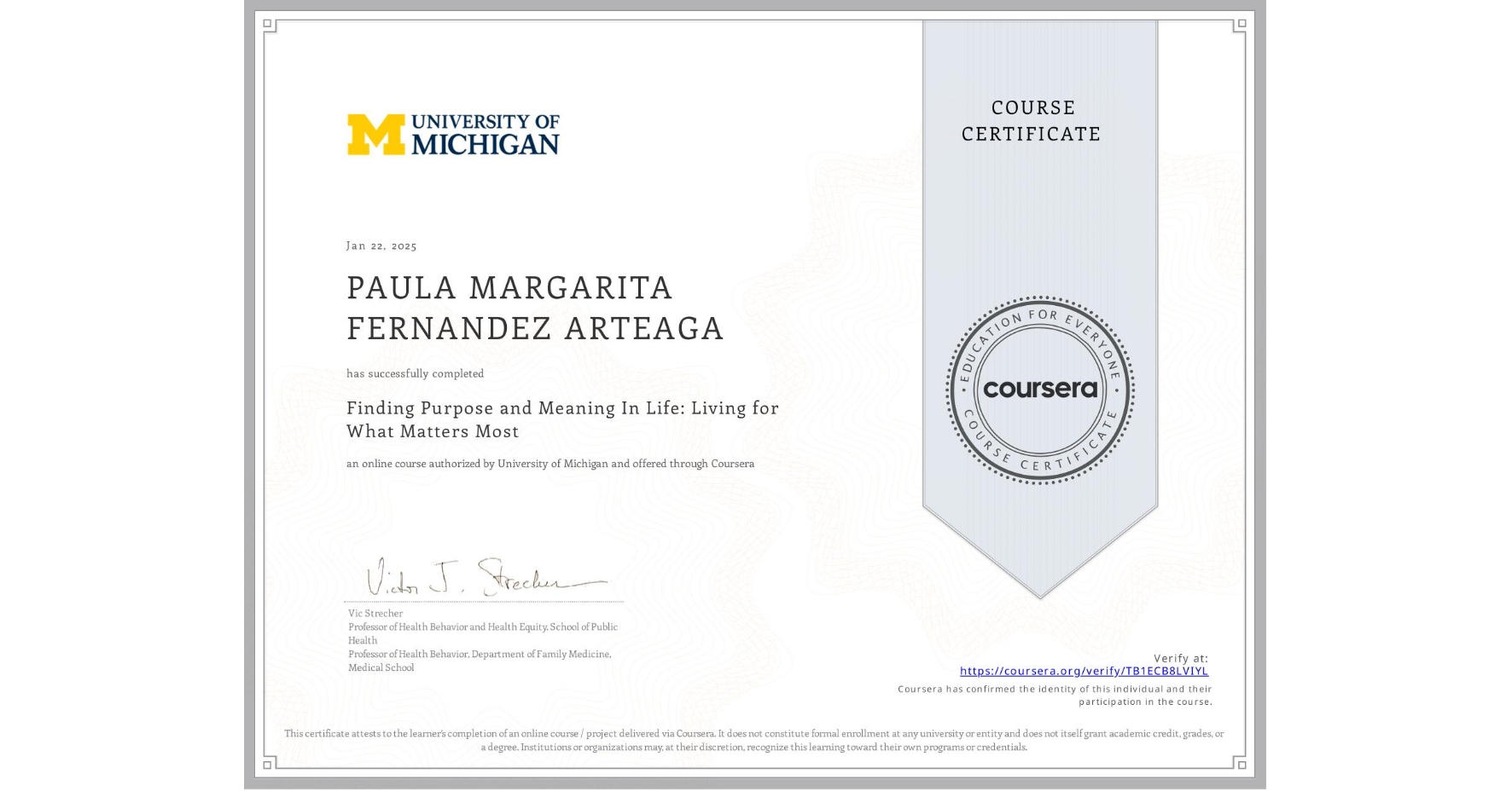 View certificate for PAULA MARGARITA FERNANDEZ ARTEAGA, Finding Purpose and Meaning In Life: Living for What Matters Most, an online non-credit course authorized by University of Michigan and offered through Coursera