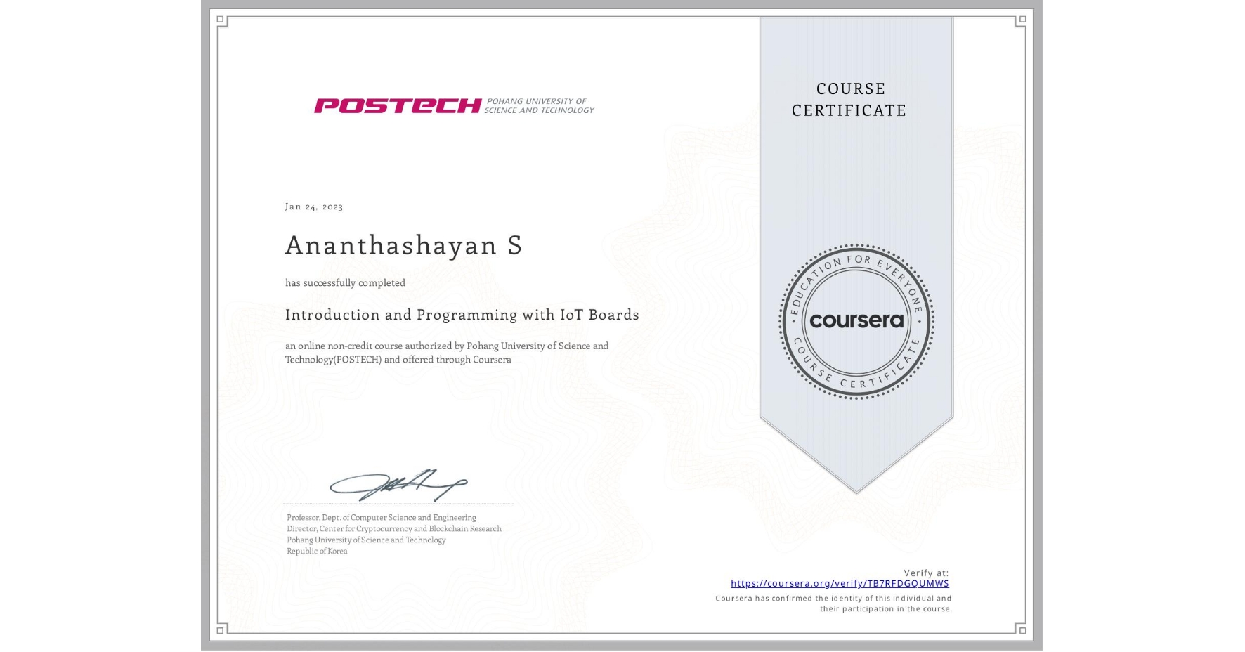 View certificate for Ananthashayan S, Introduction and Programming with IoT Boards, an online non-credit course authorized by Pohang University of Science and Technology(POSTECH) and offered through Coursera