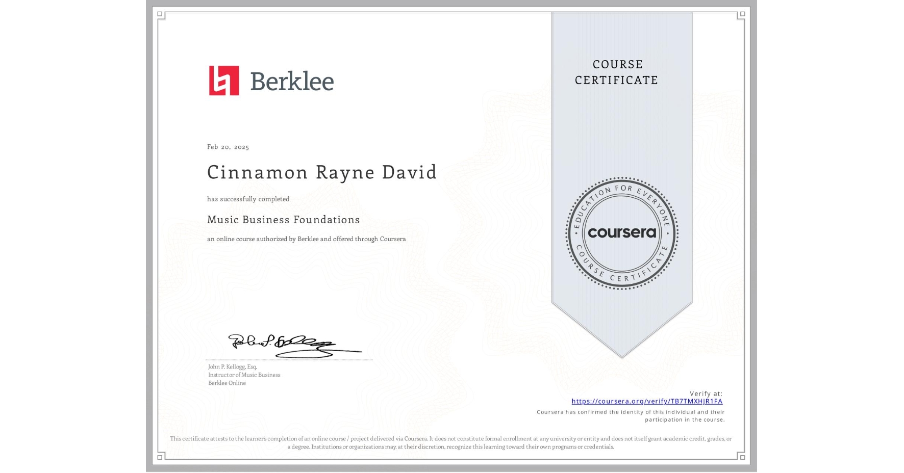 View certificate for Cinnamon Rayne David , Music Business Foundations, an online non-credit course authorized by Berklee and offered through Coursera