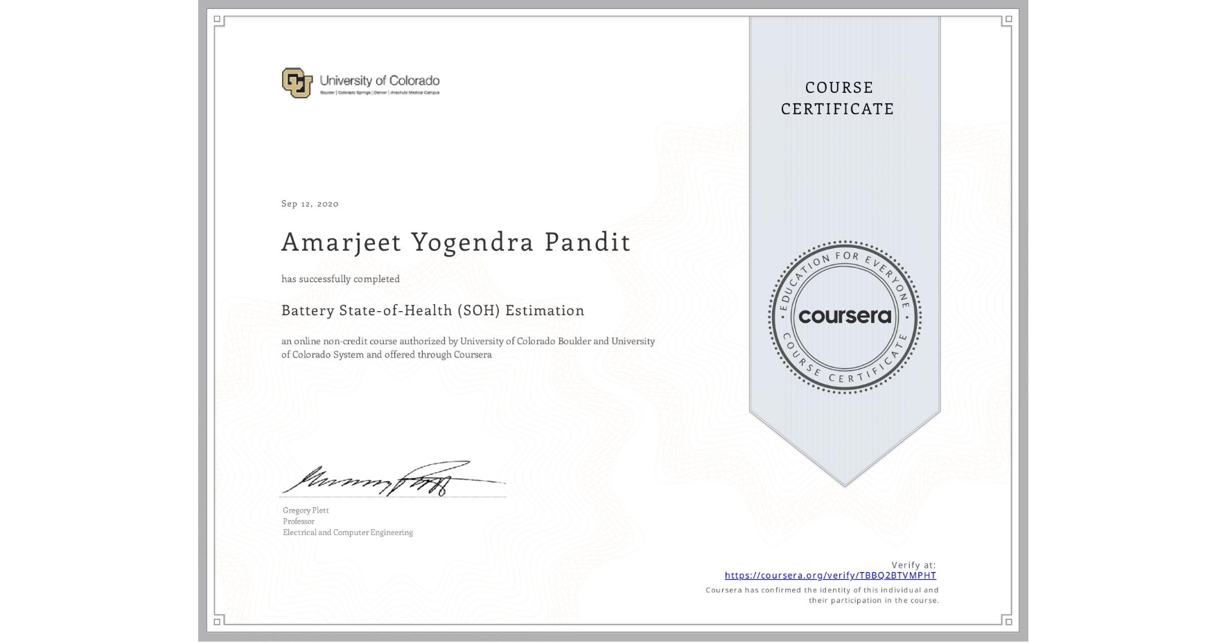 View certificate for Amarjeet Yogendra  Pandit, Battery State-of-Health (SOH) Estimation, an online non-credit course authorized by University of Colorado Boulder & University of Colorado System and offered through Coursera