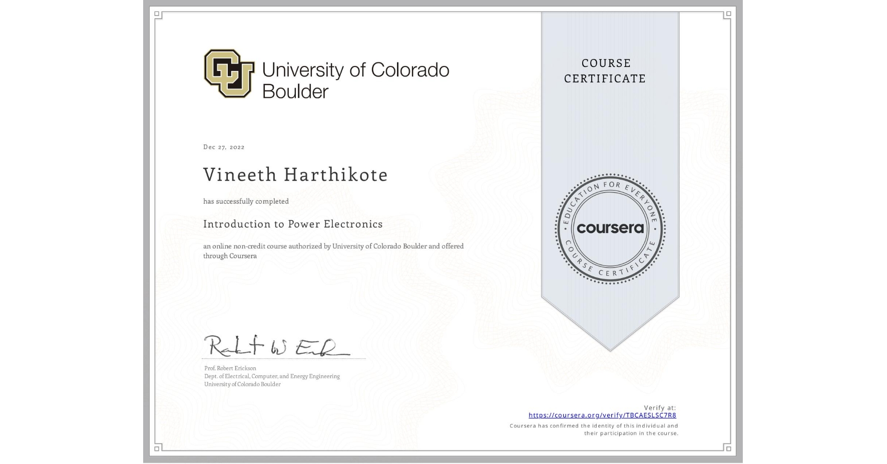 View certificate for Vineeth Harthikote, Introduction to Power Electronics, an online non-credit course authorized by University of Colorado Boulder and offered through Coursera