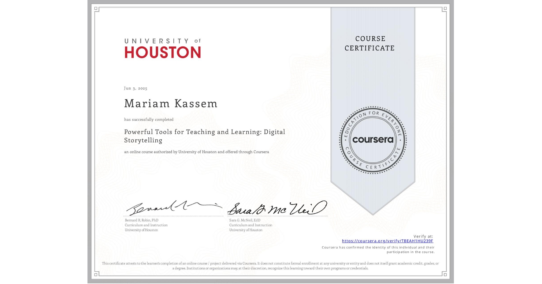 View certificate for Mariam Kassem, Powerful Tools for Teaching and Learning: Digital Storytelling, an online non-credit course authorized by University of Houston and offered through Coursera