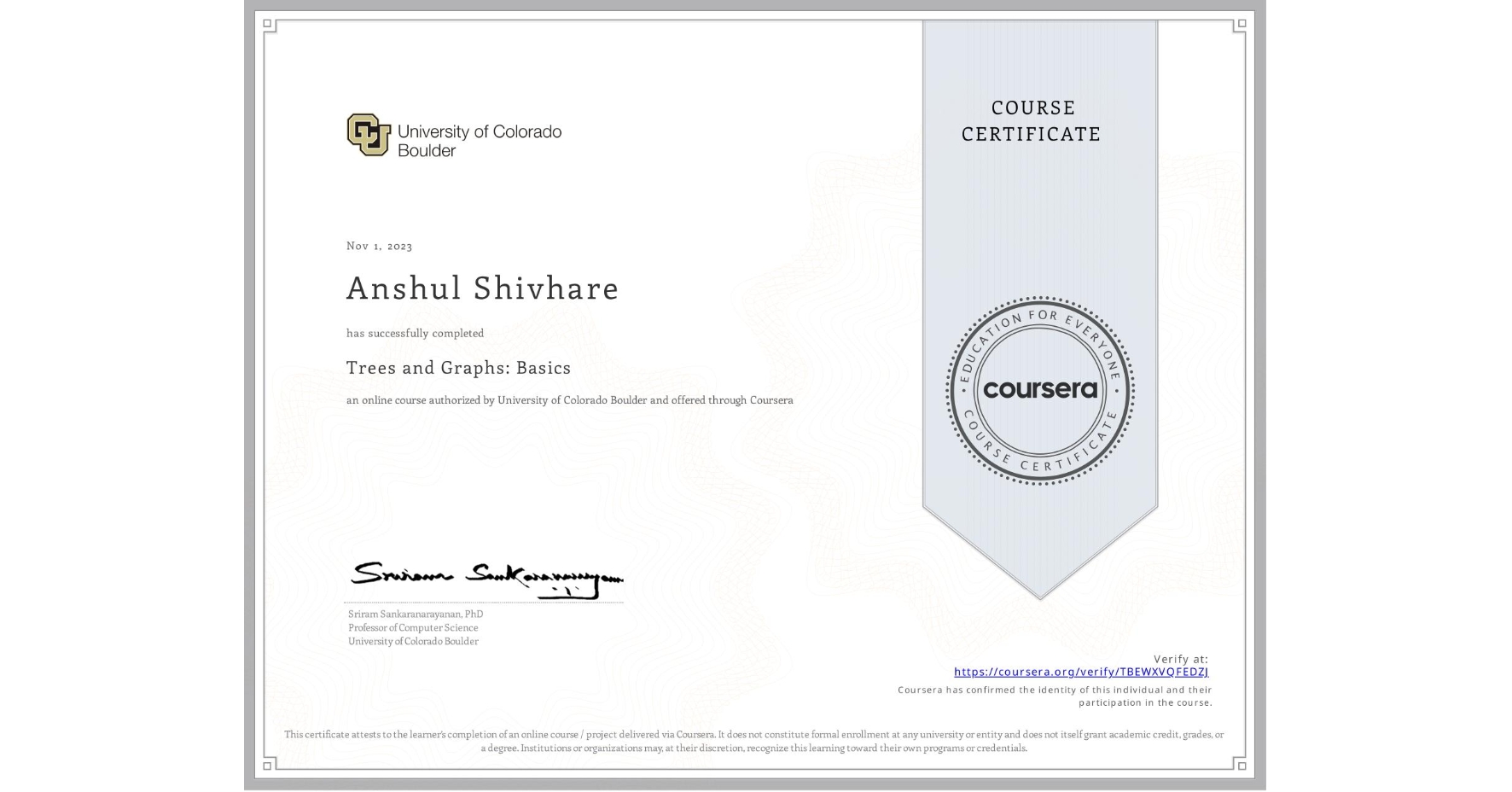 View certificate for Anshul Shivhare, Trees and Graphs: Basics, an online non-credit course authorized by University of Colorado Boulder and offered through Coursera