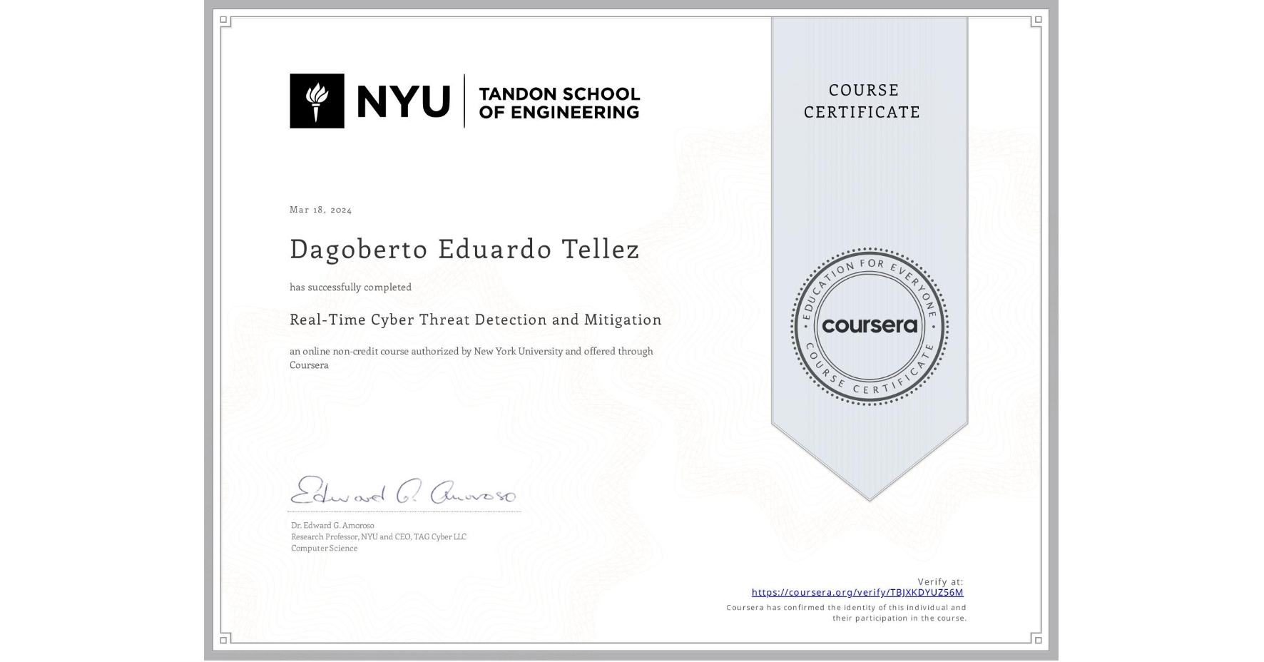 View certificate for Dagoberto Eduardo Tellez, Real-Time Cyber Threat Detection and Mitigation, an online non-credit course authorized by New York University and offered through Coursera