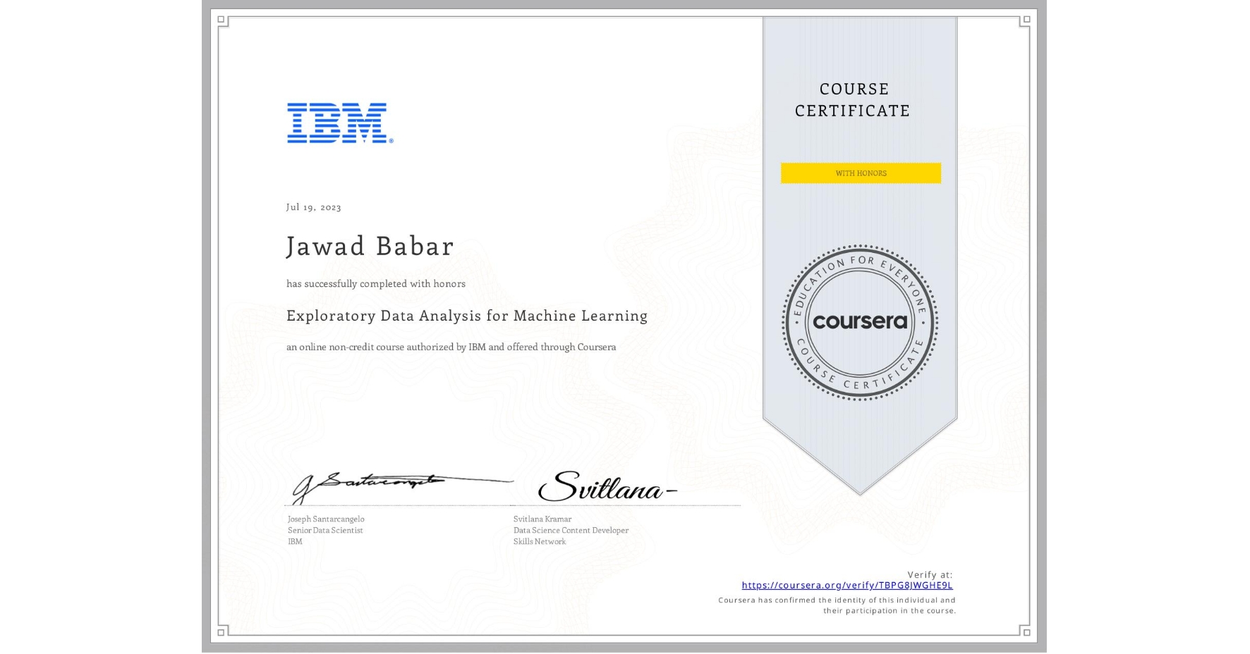 View certificate for Jawad Babar, Exploratory Data Analysis for Machine Learning, an online non-credit course authorized by IBM and offered through Coursera