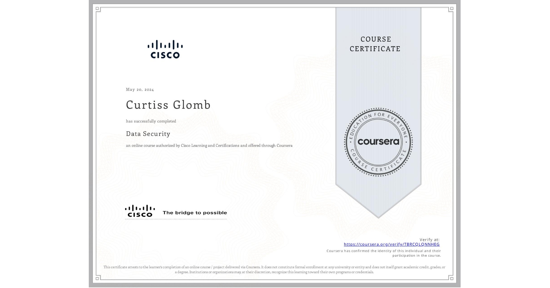 View certificate for Curtiss Glomb, Data Security, an online non-credit course authorized by Cisco Learning and Certifications and offered through Coursera