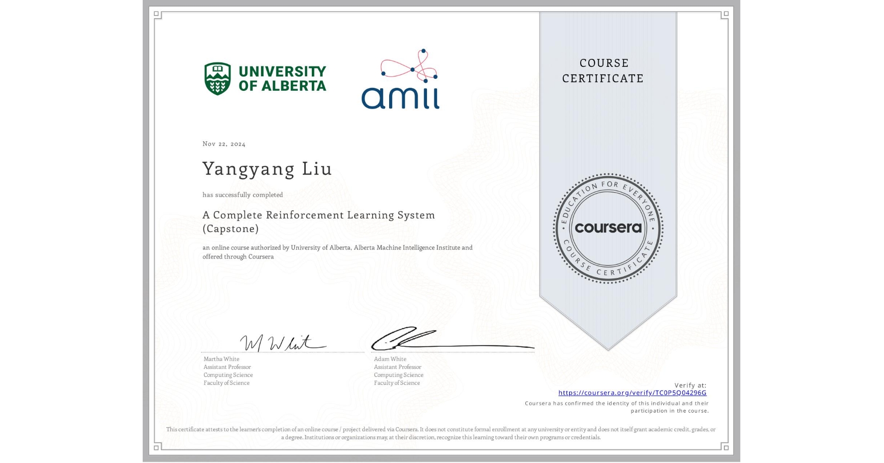 View certificate for Yangyang Liu, A Complete Reinforcement Learning System (Capstone), an online non-credit course authorized by University of Alberta & Alberta Machine Intelligence Institute and offered through Coursera