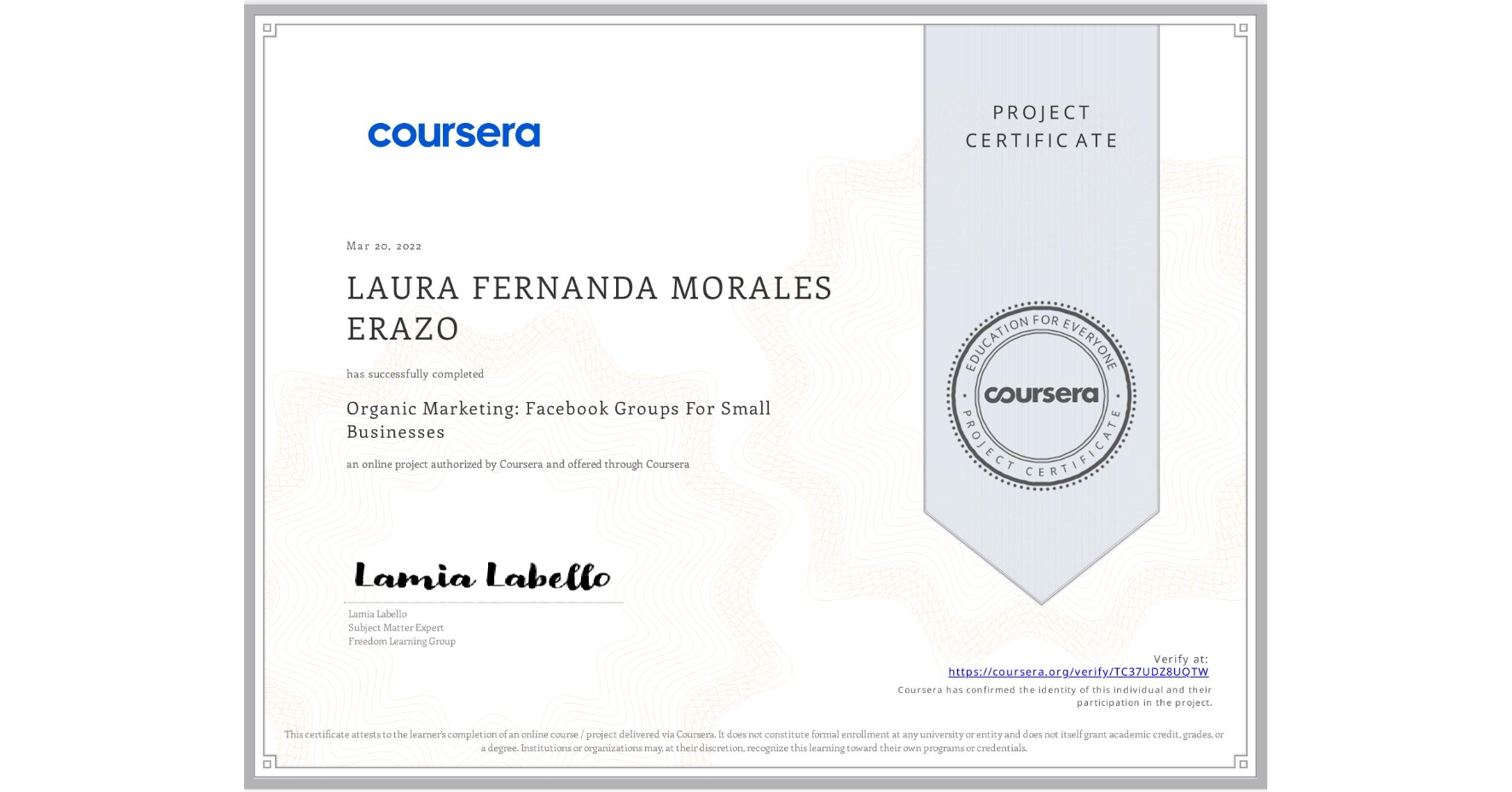 View certificate for LAURA FERNANDA MORALES ERAZO, Organic Marketing: Facebook Groups For Small Businesses, an online non-credit course authorized by Coursera and offered through Coursera