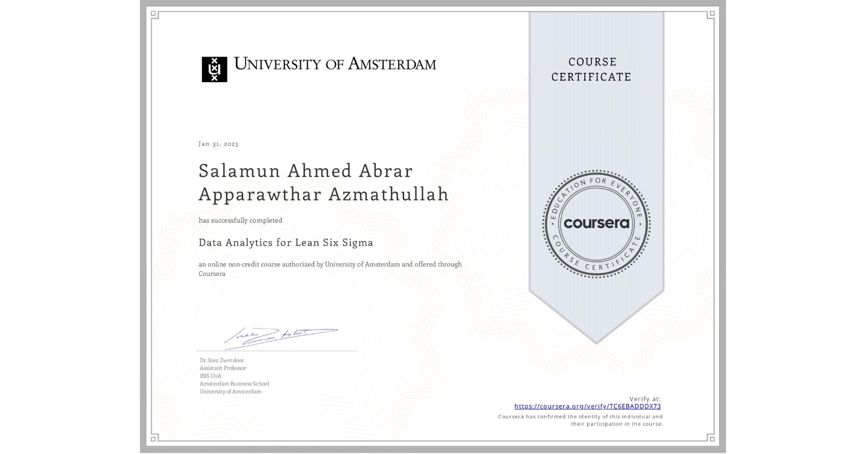 View certificate for Salamun Ahmed Abrar Apparawthar Azmathullah, Data Analytics for Lean Six Sigma, an online non-credit course authorized by University of Amsterdam and offered through Coursera