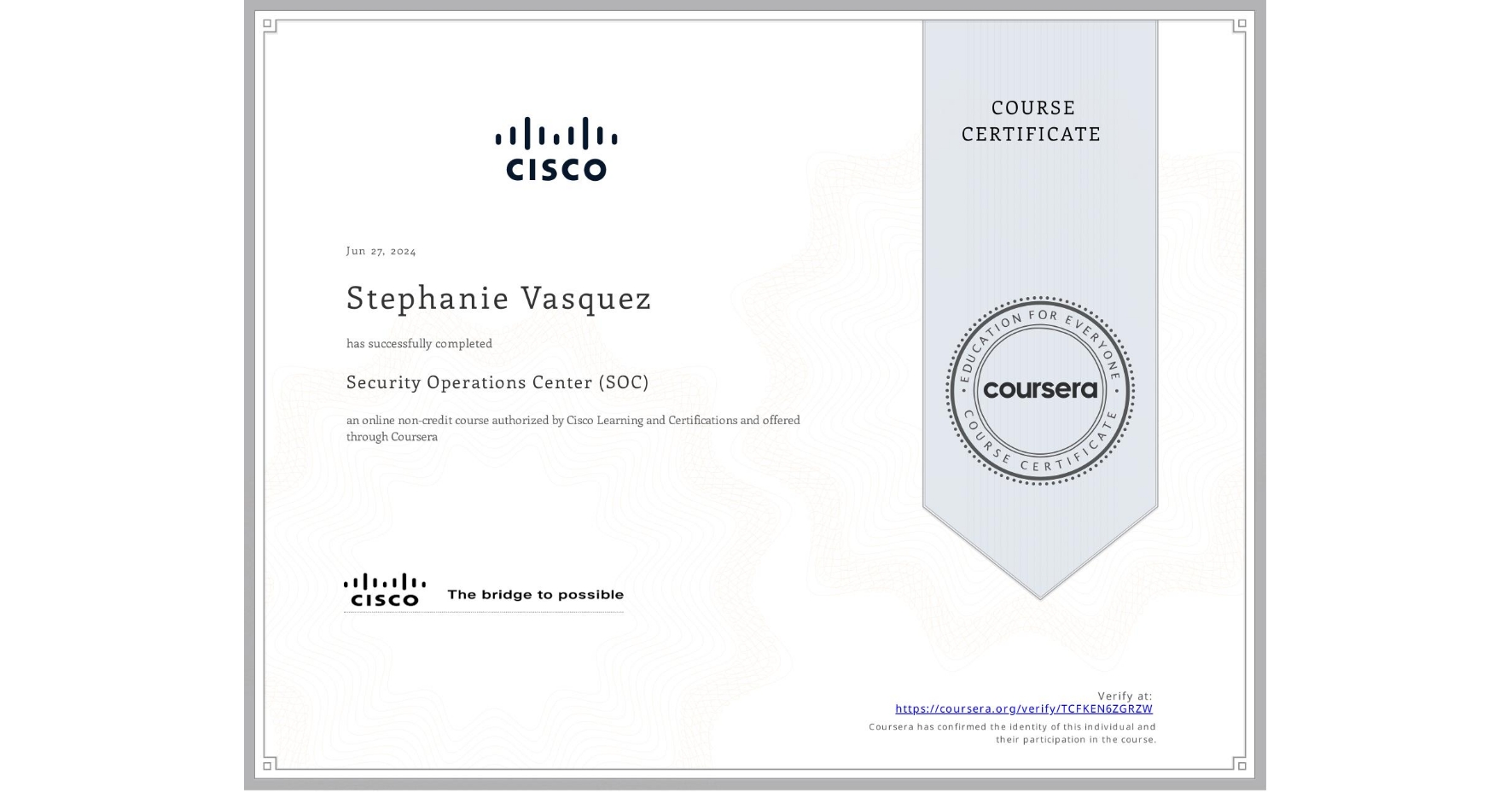 View certificate for Stephanie Vasquez, Security Operations Center (SOC), an online non-credit course authorized by Cisco Learning and Certifications and offered through Coursera