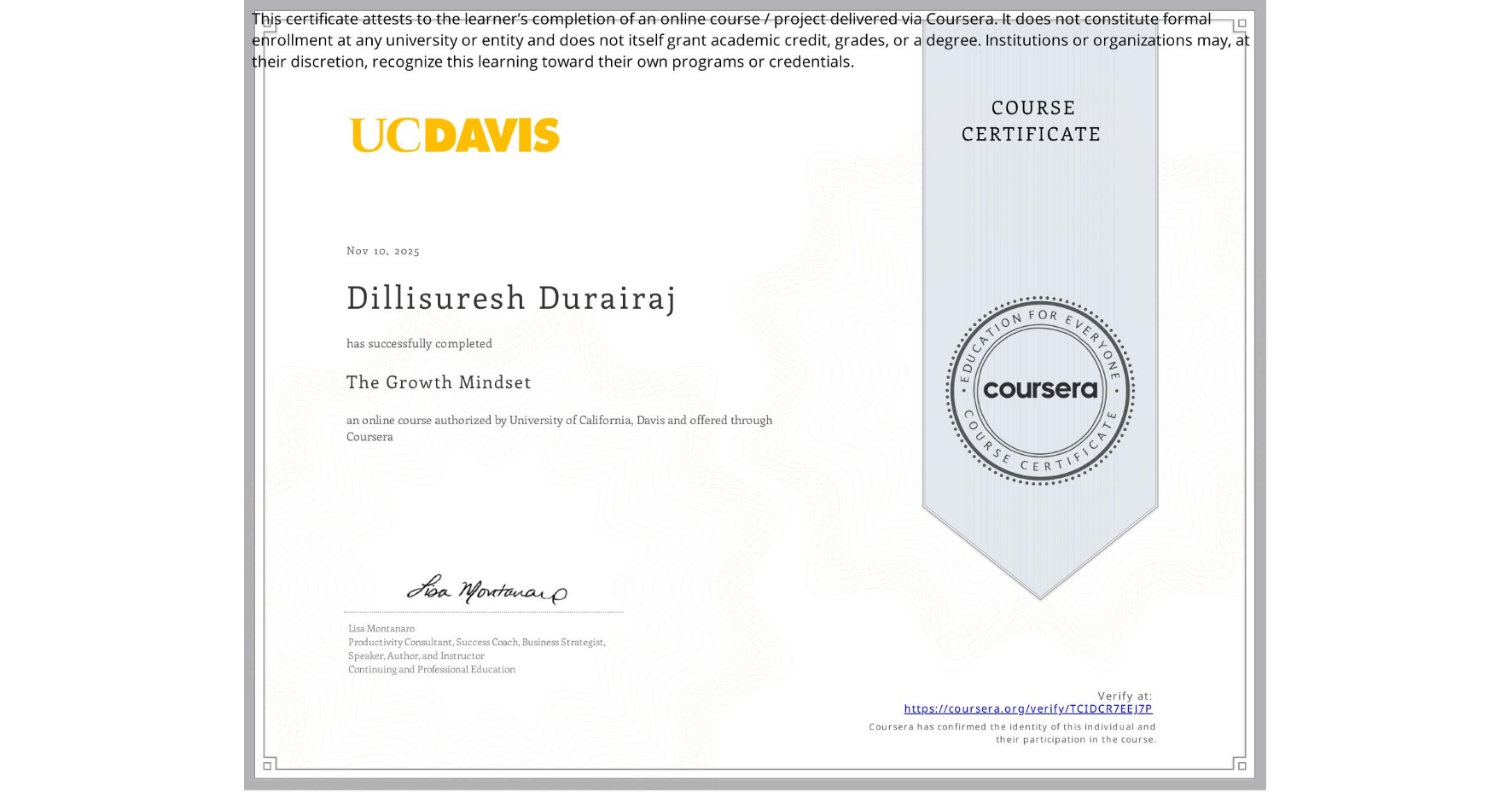 View certificate for Dillisuresh Durairaj, The Growth Mindset, an online non-credit course authorized by University of California, Davis and offered through Coursera