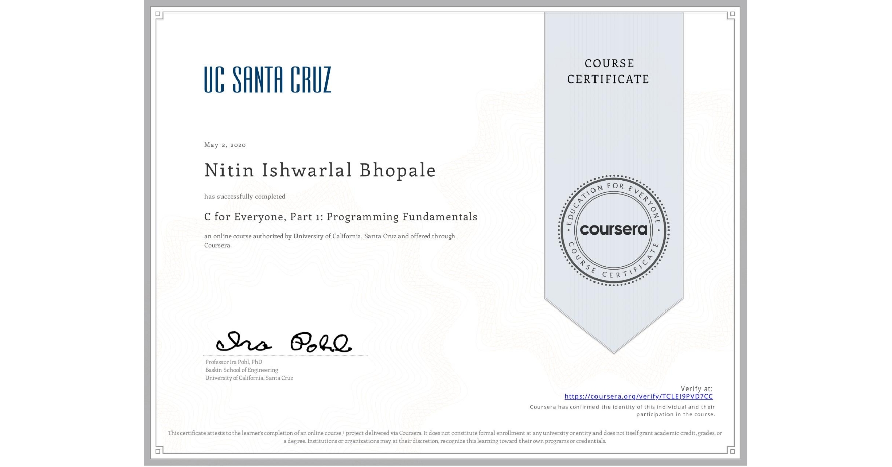 View certificate for Nitin Ishwarlal Bhopale, C for Everyone, Part 1: Programming Fundamentals, an online non-credit course authorized by University of California, Santa Cruz and offered through Coursera