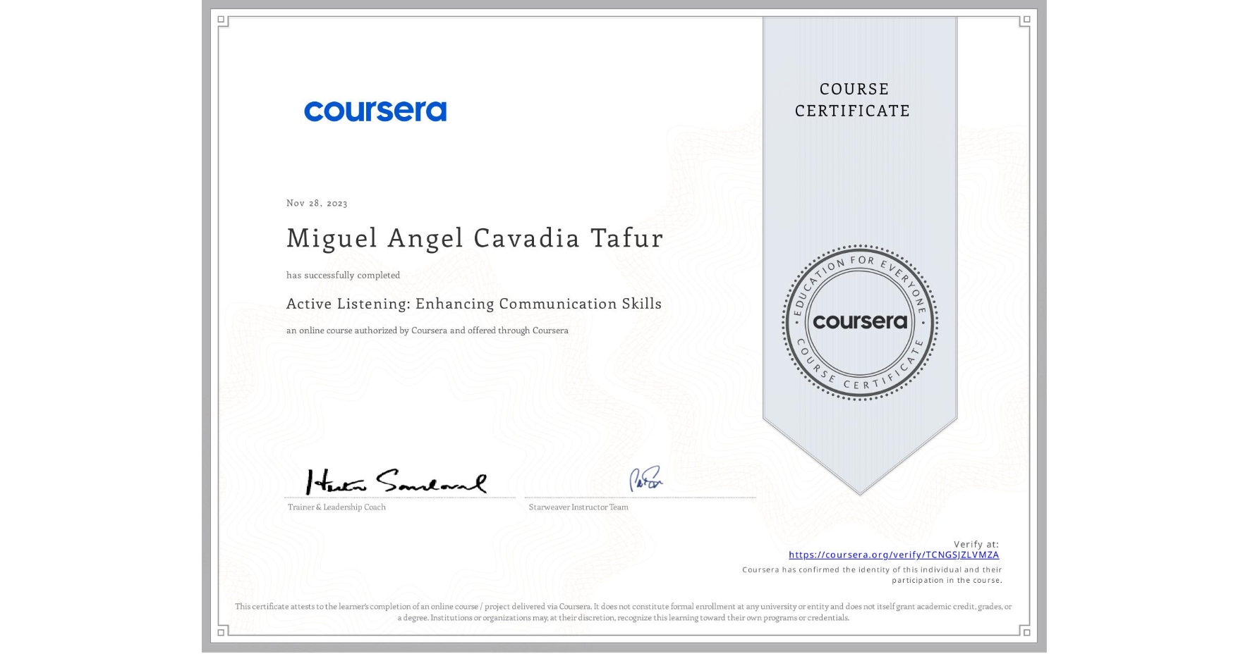 View certificate for Miguel Angel Cavadia Tafur, Active Listening: Enhancing Communication Skills, an online non-credit course authorized by Coursera and offered through Coursera