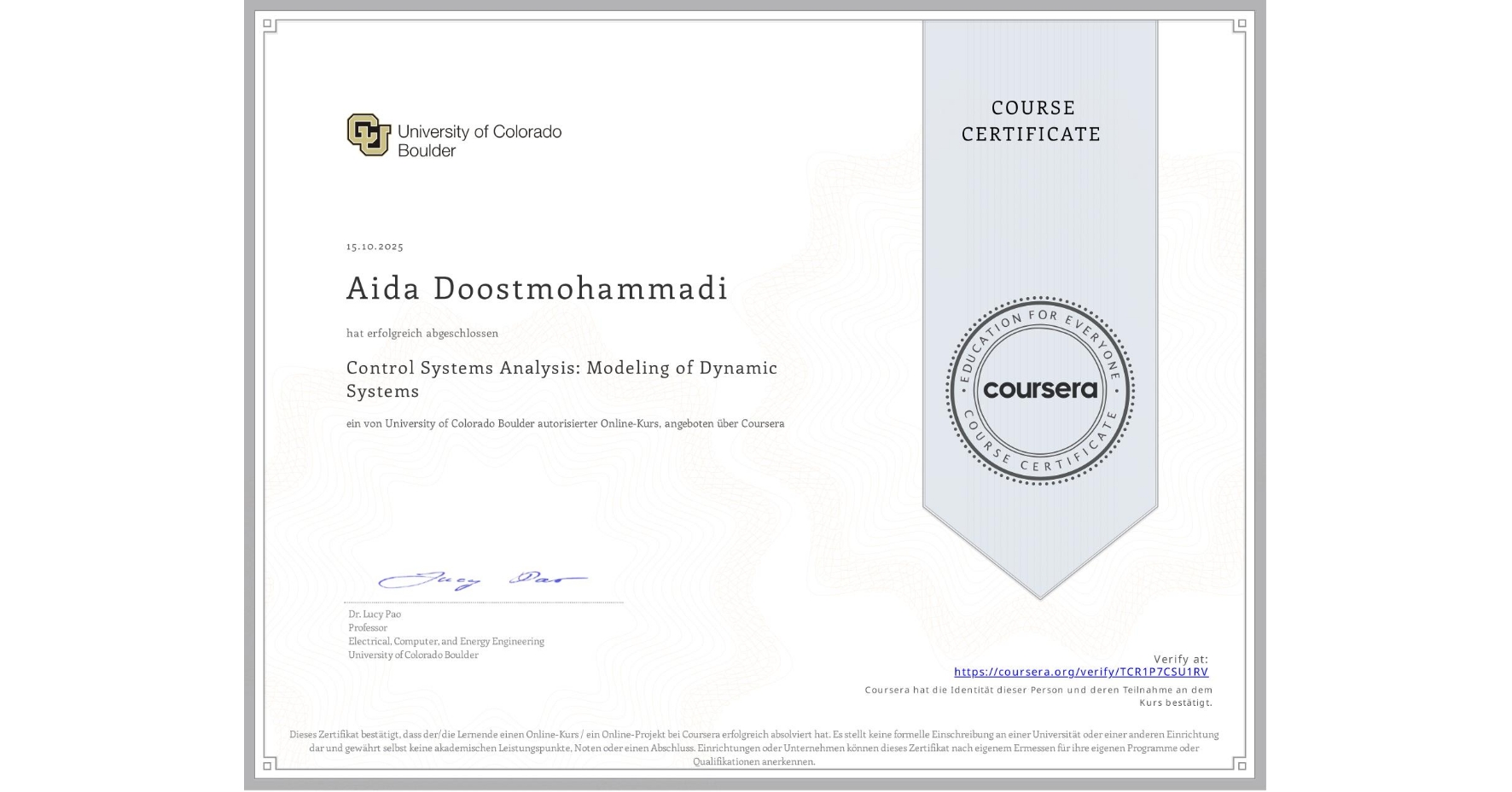 View certificate for Aida Doostmohammadi, Control Systems Analysis: Modeling of Dynamic Systems, an online non-credit course authorized by University of Colorado Boulder and offered through Coursera