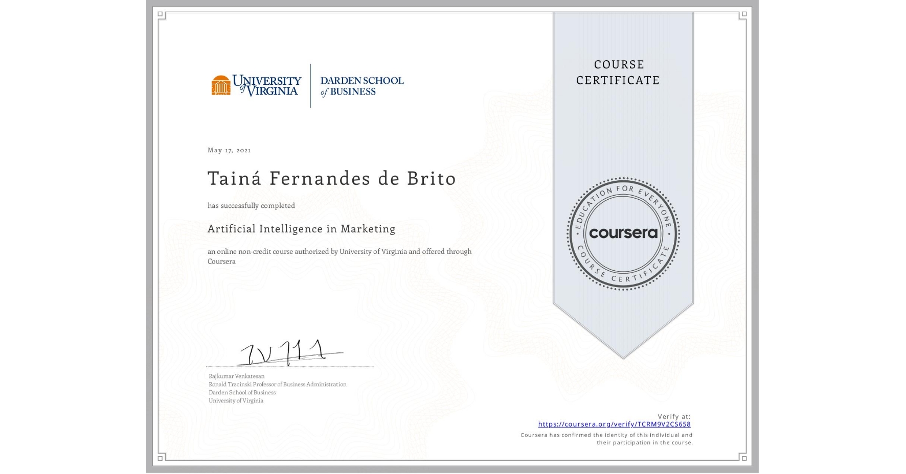 View certificate for TainĂ¡ Fernandes de Brito, Artificial Intelligence in Marketing, an online non-credit course authorized by University of Virginia and offered through Coursera