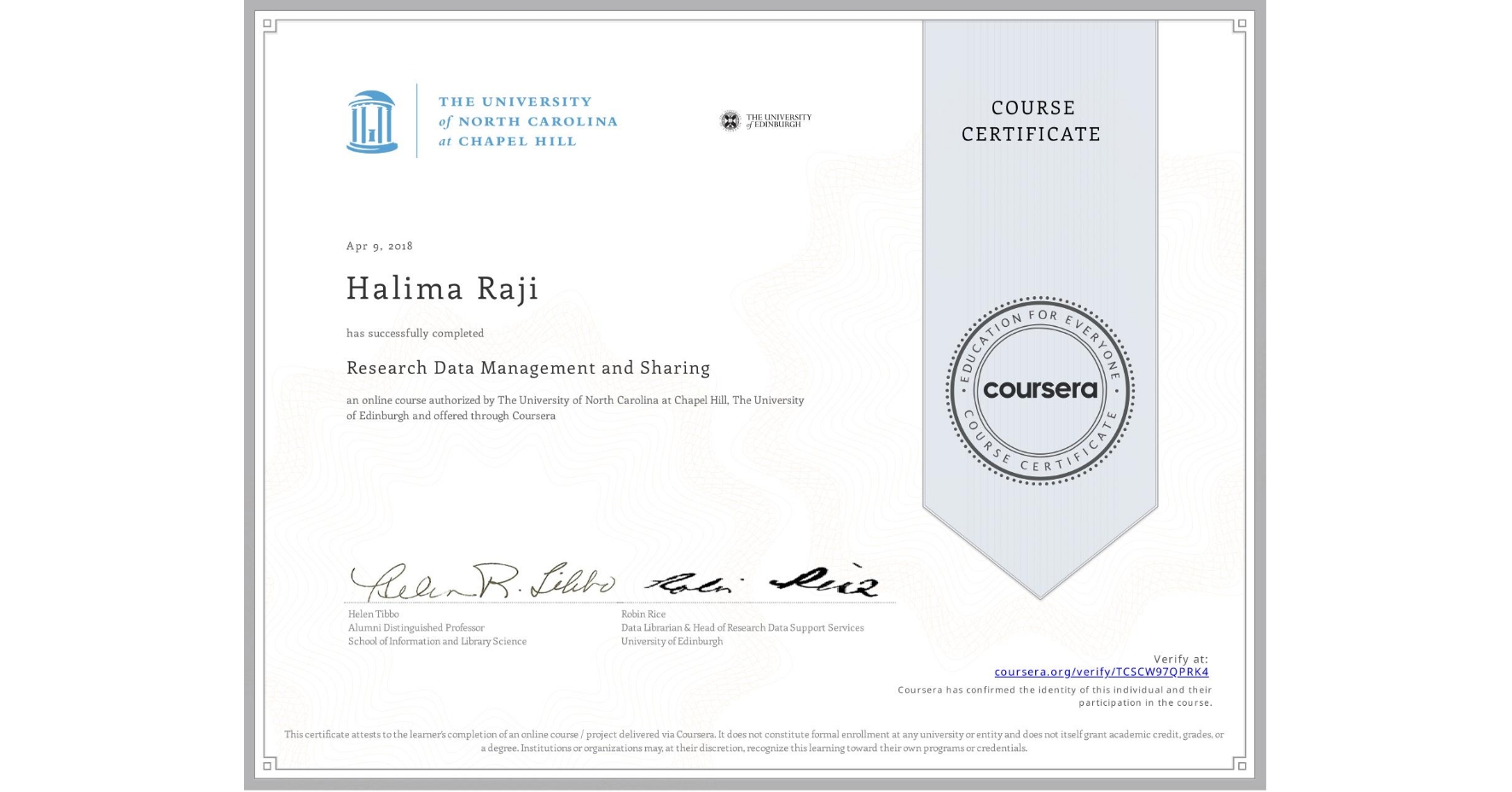 View certificate for Halima Raji, Research Data Management and Sharing, an online non-credit course authorized by The University of North Carolina at Chapel Hill & The University of Edinburgh and offered through Coursera