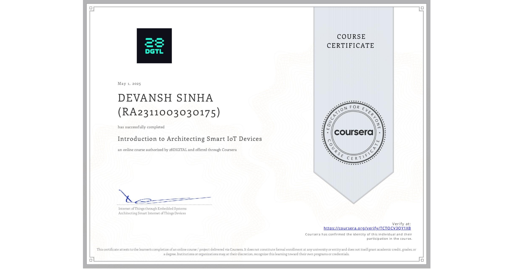 View certificate for DEVANSH SINHA (RA2311003030175), Introduction to Architecting Smart IoT Devices, an online non-credit course authorized by 28DIGITAL and offered through Coursera