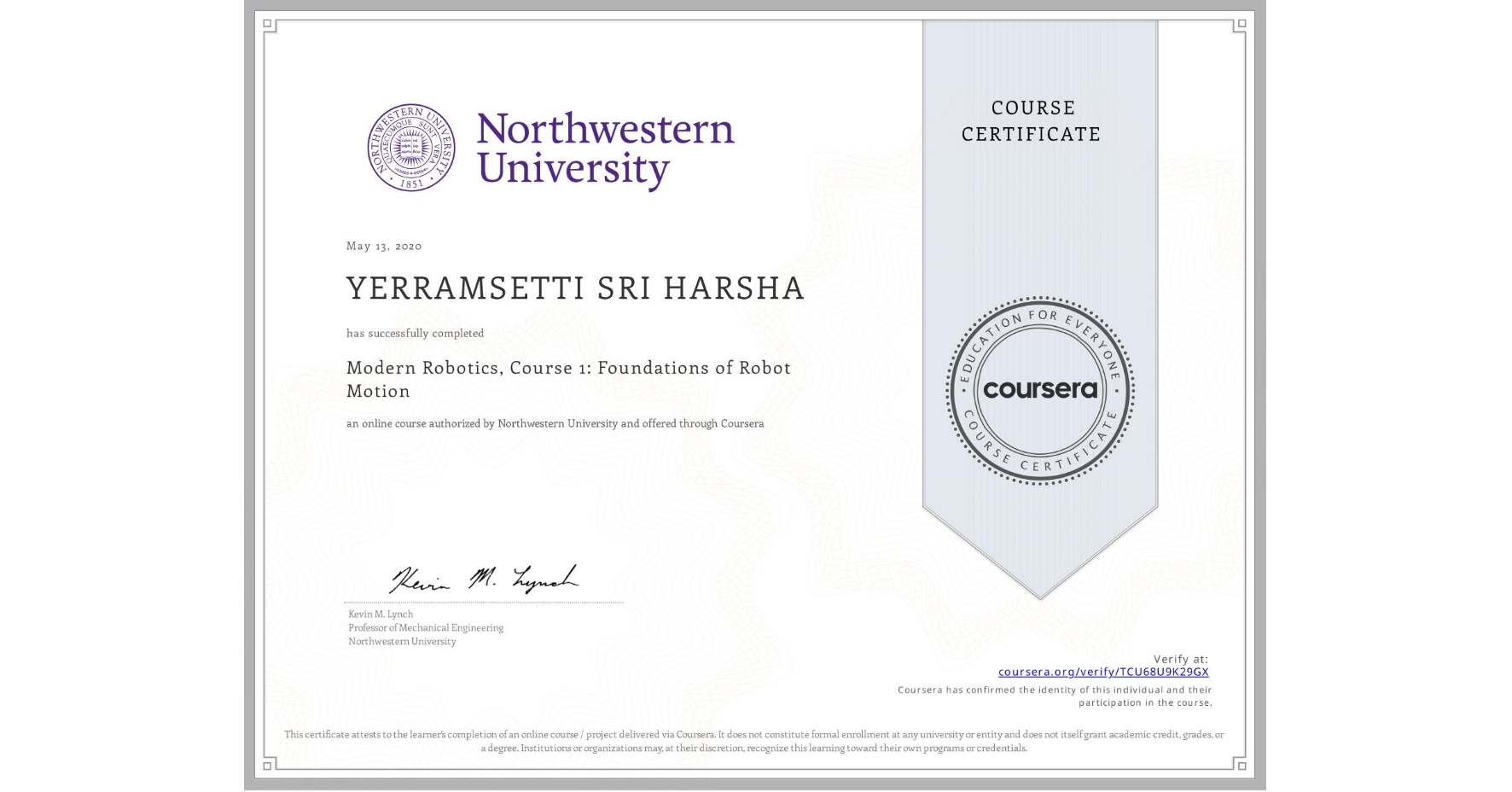 View certificate for YERRAMSETTI SRI HARSHA, Modern Robotics, Course 1: Foundations of Robot Motion, an online non-credit course authorized by Northwestern University and offered through Coursera