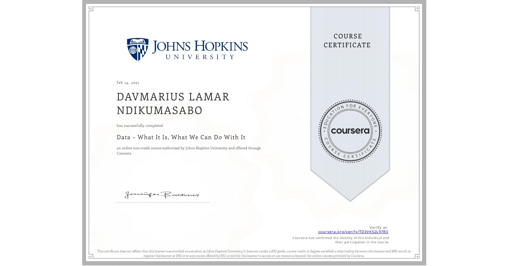 View certificate for DAVMARIUS LAMAR NDIKUMASABO, Data – What It Is, What We Can Do With It, an online non-credit course authorized by Johns Hopkins University and offered through Coursera