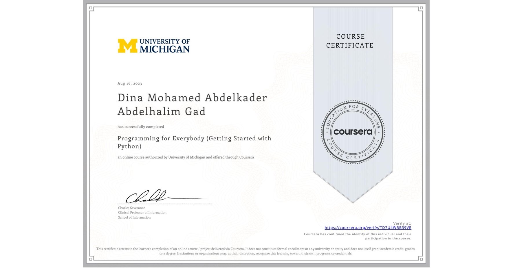 View certificate for Dina Mohamed Abdelkader Abdelhalim  Gad, Programming for Everybody (Getting Started with Python), an online non-credit course authorized by University of Michigan and offered through Coursera