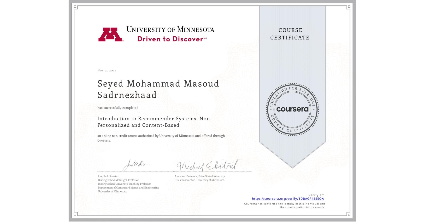 View certificate for Seyed Mohammad Masoud  Sadrnezhaad, Introduction to Recommender Systems:  Non-Personalized and Content-Based, an online non-credit course authorized by University of Minnesota and offered through Coursera