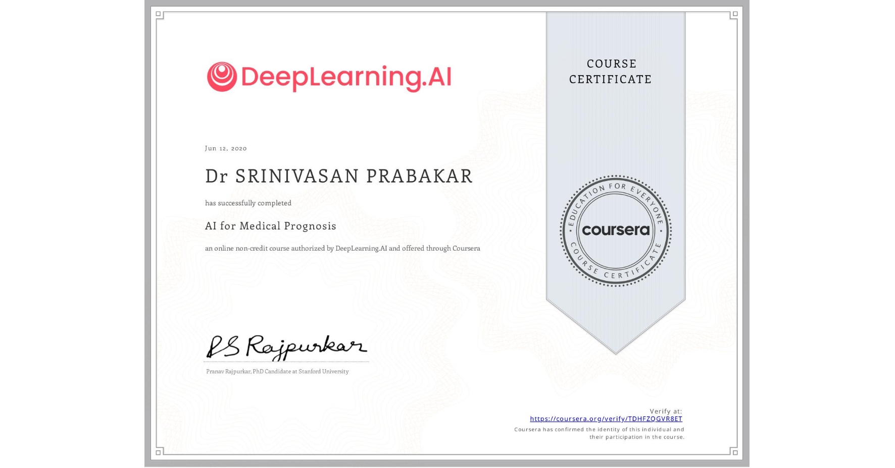 View certificate for Dr SRINIVASAN  PRABAKAR, AI for Medical Prognosis , an online non-credit course authorized by DeepLearning.AI and offered through Coursera