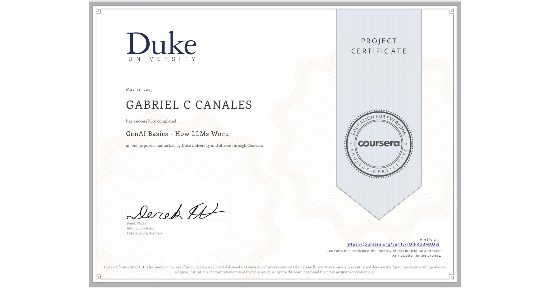 View certificate for GABRIEL C  CANALES, GenAI Basics - How LLMs Work, an online non-credit course authorized by Duke University and offered through Coursera
