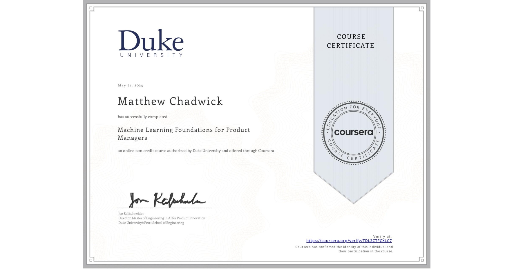View certificate for Matthew Chadwick, Machine Learning Foundations for Product Managers, an online non-credit course authorized by Duke University and offered through Coursera