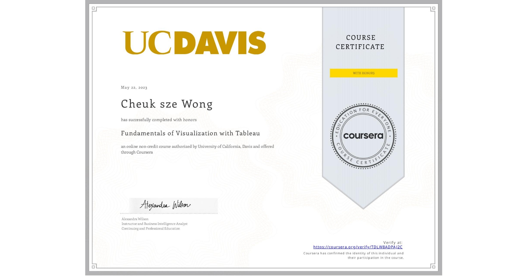 View certificate for Cheuk sze Wong, Fundamentals of Visualization with Tableau, an online non-credit course authorized by University of California, Davis and offered through Coursera