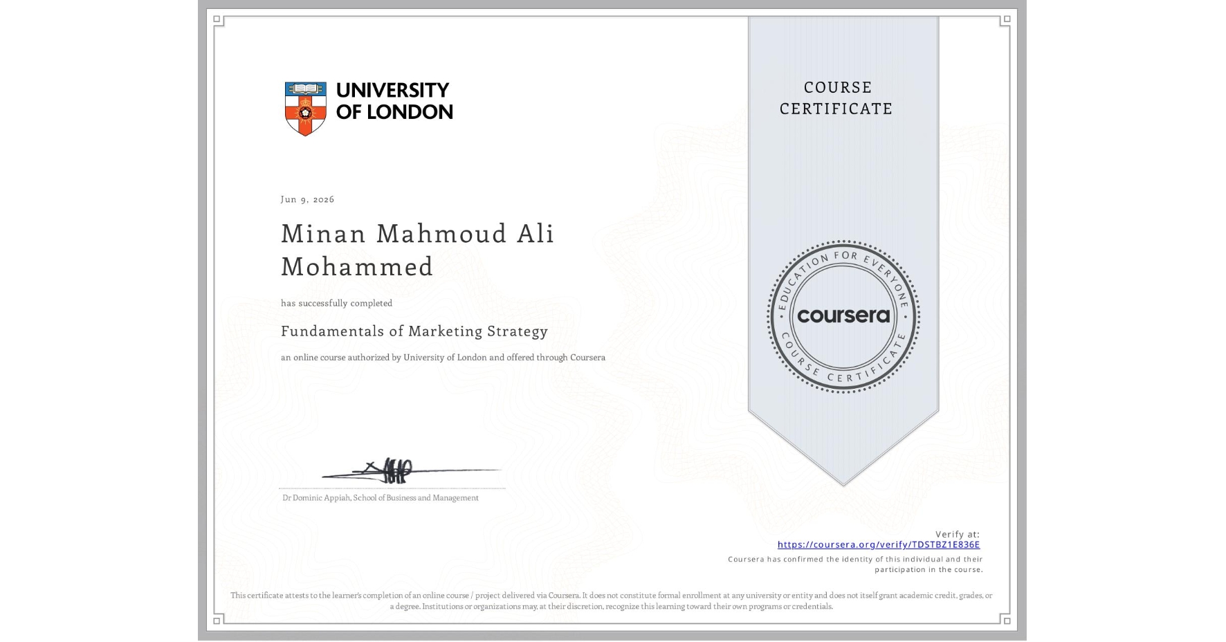 View certificate for Minan Mahmoud Ali Mohammed, Fundamentals of Marketing Strategy, an online non-credit course authorized by University of London and offered through Coursera