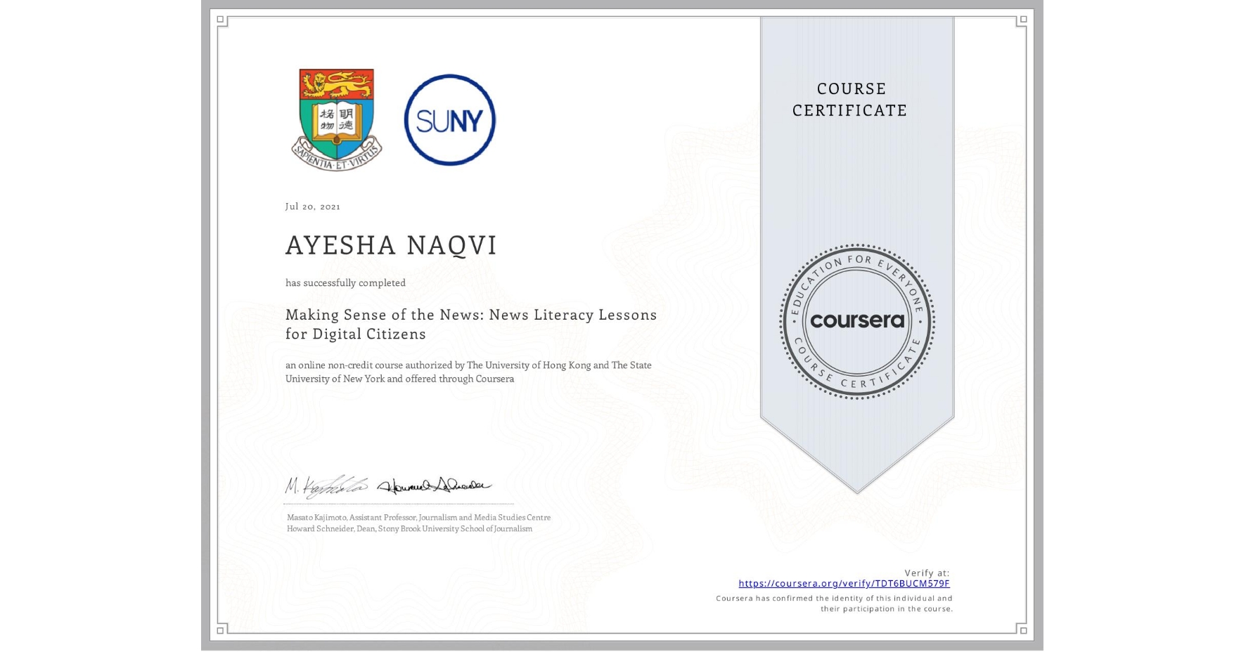 View certificate for AYESHA NAQVI , Making Sense of the News: News Literacy Lessons for Digital Citizens, an online non-credit course authorized by The University of Hong Kong & The State University of New York and offered through Coursera