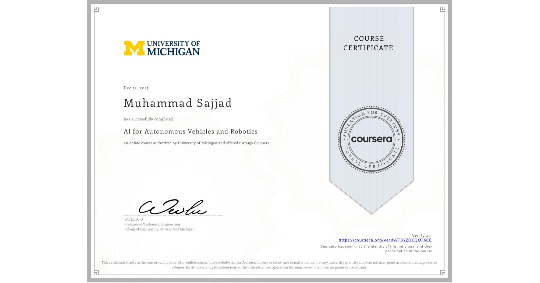 View certificate for Muhammad Sajjad, AI for Autonomous Vehicles and Robotics, an online non-credit course authorized by University of Michigan and offered through Coursera