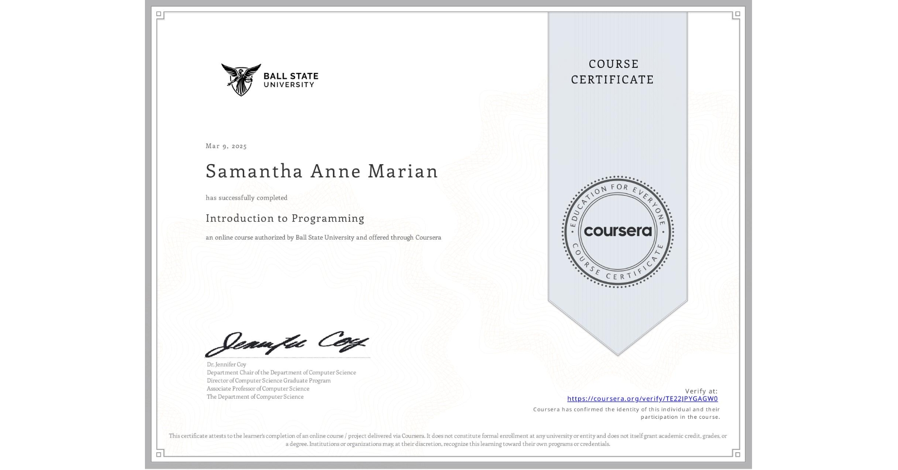 View certificate for Samantha Anne Marian, Introduction to Programming, an online non-credit course authorized by Ball State University and offered through Coursera