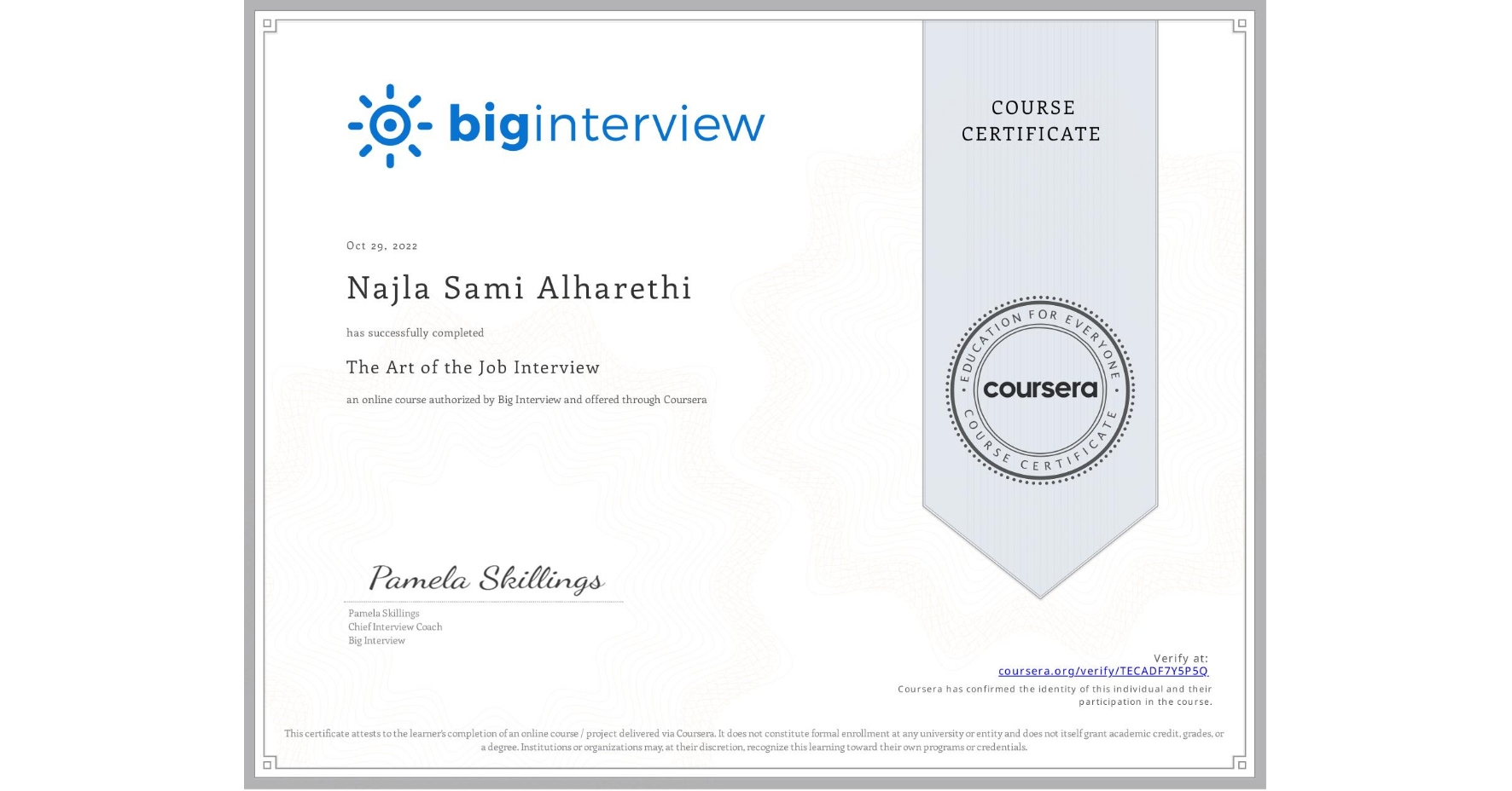 View certificate for Najla Sami Alharethi, The Art of the Job Interview, an online non-credit course authorized by Big Interview and offered through Coursera