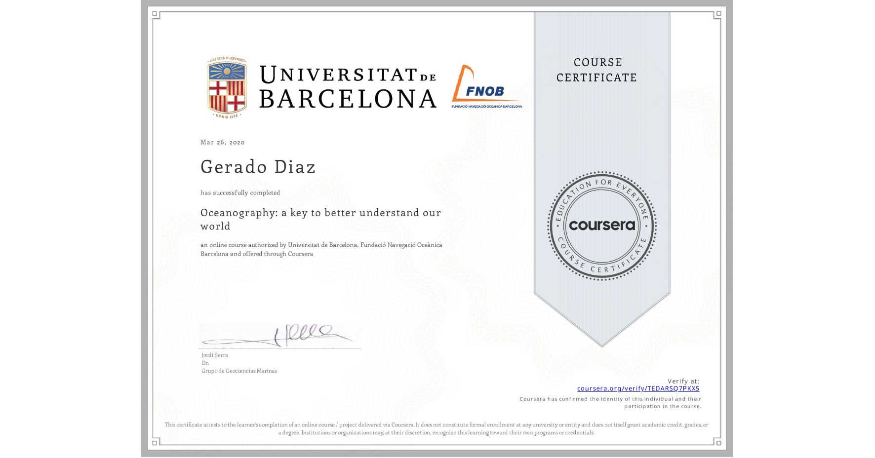 View certificate for Gerado Diaz, Oceanography: a key to better understand our world, an online non-credit course authorized by Universitat de Barcelona & Fundació Navegació Oceànica Barcelona and offered through Coursera