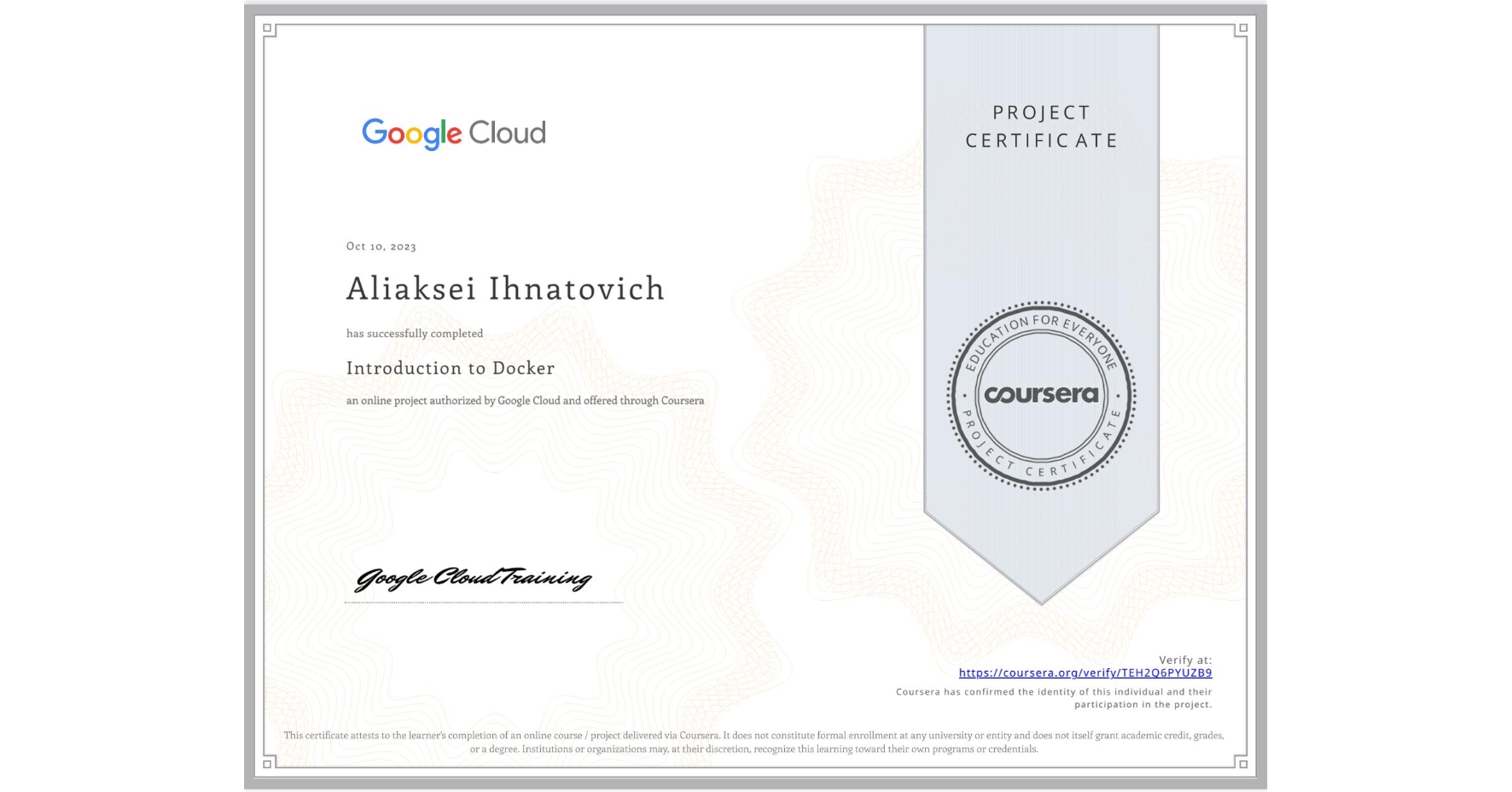 View certificate for Aliaksei Ihnatovich, Introduction to Docker, an online non-credit course authorized by Google Cloud and offered through Coursera