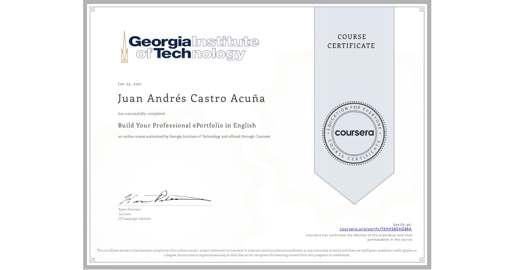 View certificate for Juan Andrés Castro Acuña, Build Your Professional ePortfolio in English, an online non-credit course authorized by Georgia Institute of Technology and offered through Coursera