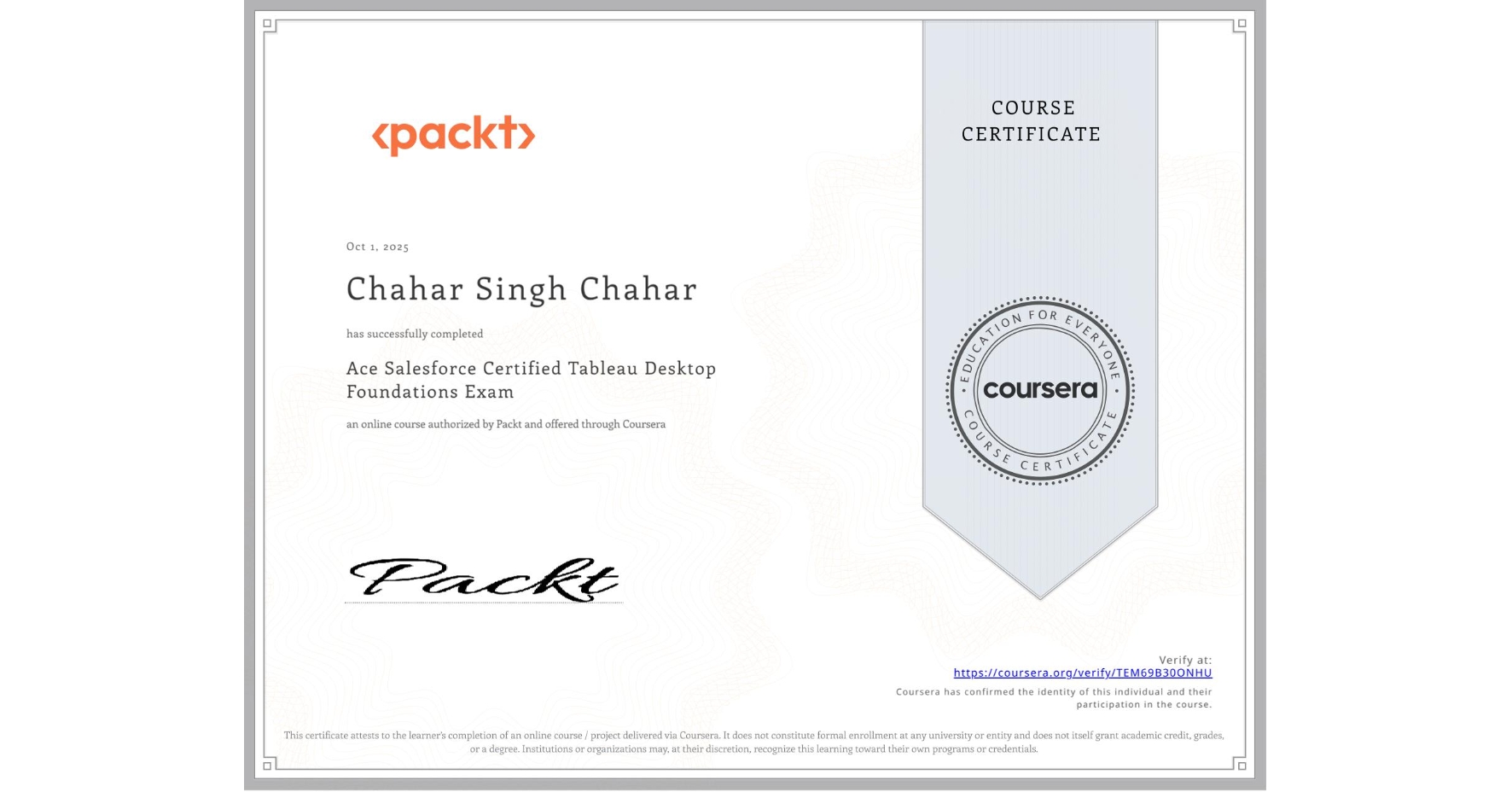 View certificate for Chahar Singh Chahar, Ace Salesforce Certified Tableau Desktop Foundations Exam, an online non-credit course authorized by Packt and offered through Coursera