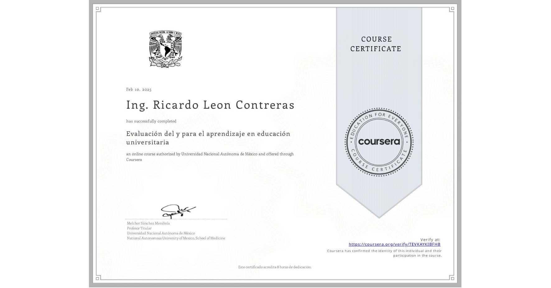 View certificate for Ing. Ricardo Leon Contreras, Evaluación del y para el aprendizaje en educación universitaria, an online non-credit course authorized by Universidad Nacional Autónoma de México and offered through Coursera