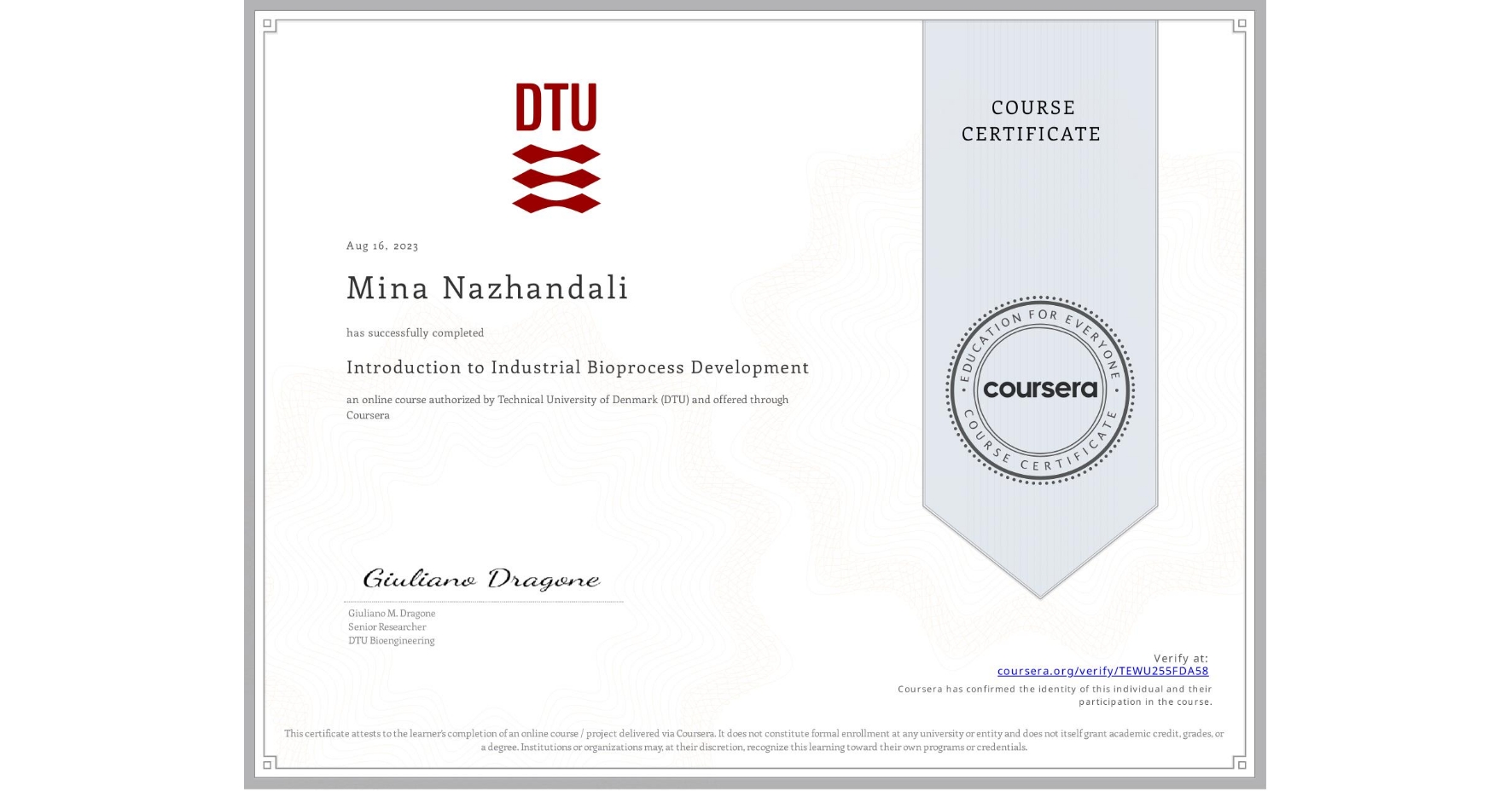 View certificate for Mina Nazhandali, Introduction to Industrial Bioprocess Development, an online non-credit course authorized by Technical University of Denmark (DTU) and offered through Coursera
