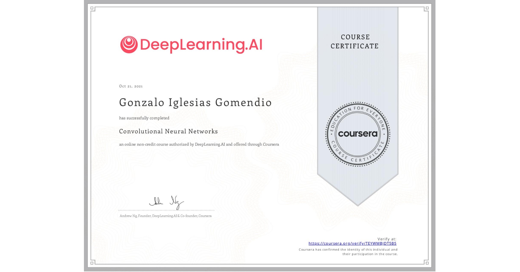 View certificate for Gonzalo Iglesias Gomendio, Convolutional Neural Networks, an online non-credit course authorized by DeepLearning.AI and offered through Coursera