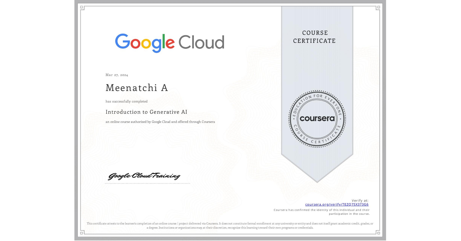 View certificate for Meenatchi A, Introduction to Generative AI , an online non-credit course authorized by Google Cloud and offered through Coursera