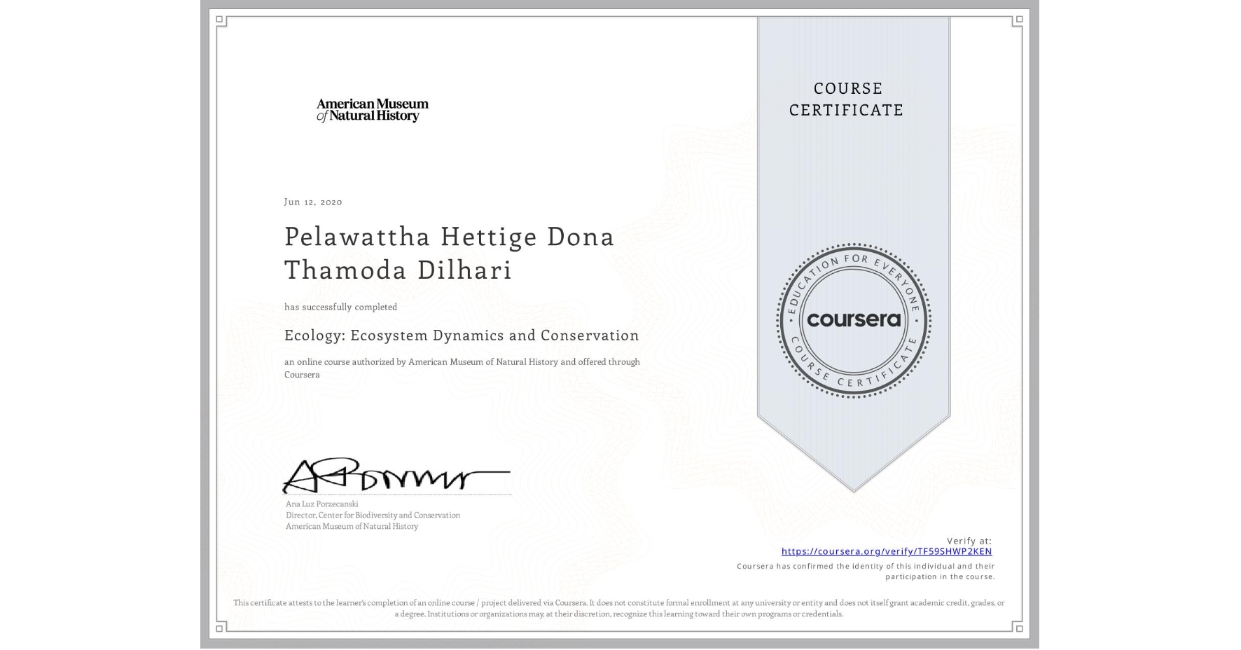 View certificate for Pelawattha Hettige Dona Thamoda Dilhari, Ecology: Ecosystem Dynamics and Conservation, an online non-credit course authorized by American Museum of Natural History and offered through Coursera