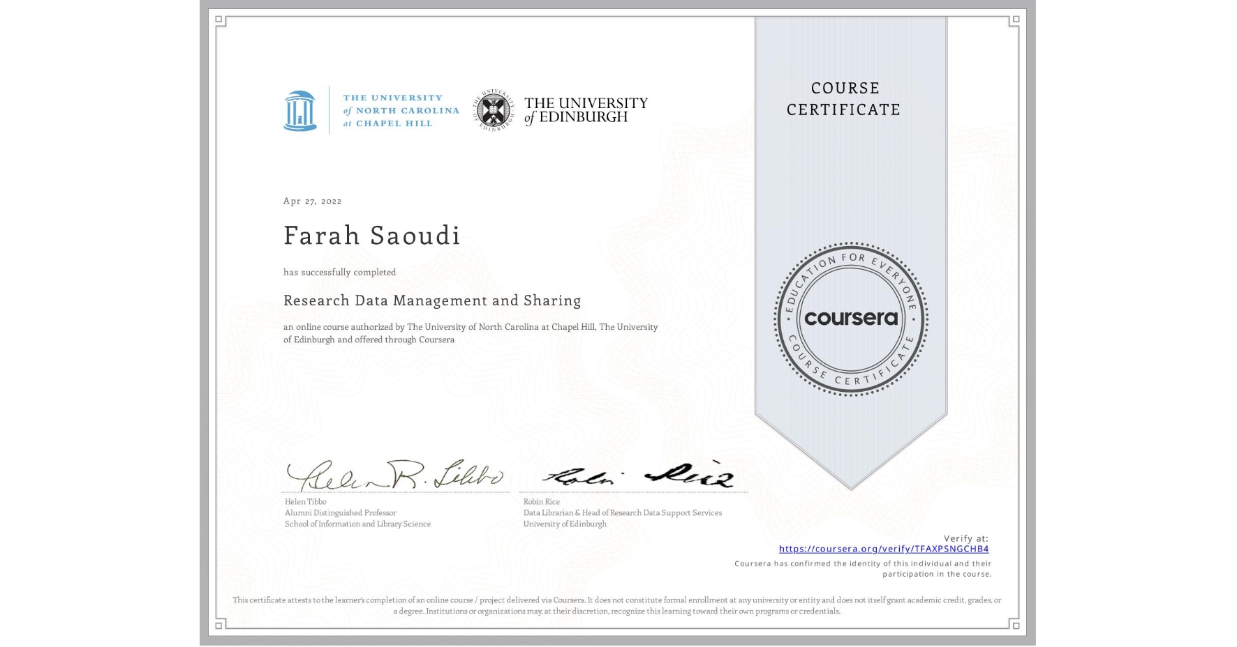 View certificate for Farah Saoudi, Research Data Management and Sharing, an online non-credit course authorized by The University of North Carolina at Chapel Hill & The University of Edinburgh and offered through Coursera