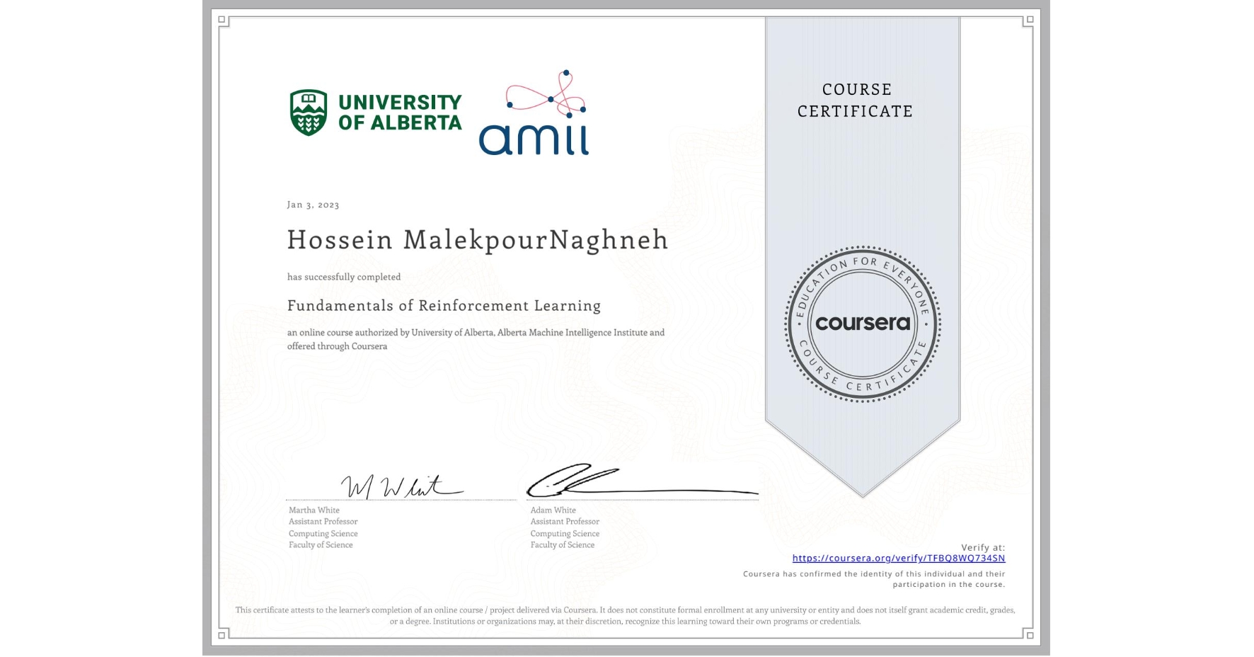View certificate for Hossein MalekpourNaghneh, Fundamentals of Reinforcement Learning, an online non-credit course authorized by University of Alberta & Alberta Machine Intelligence Institute and offered through Coursera